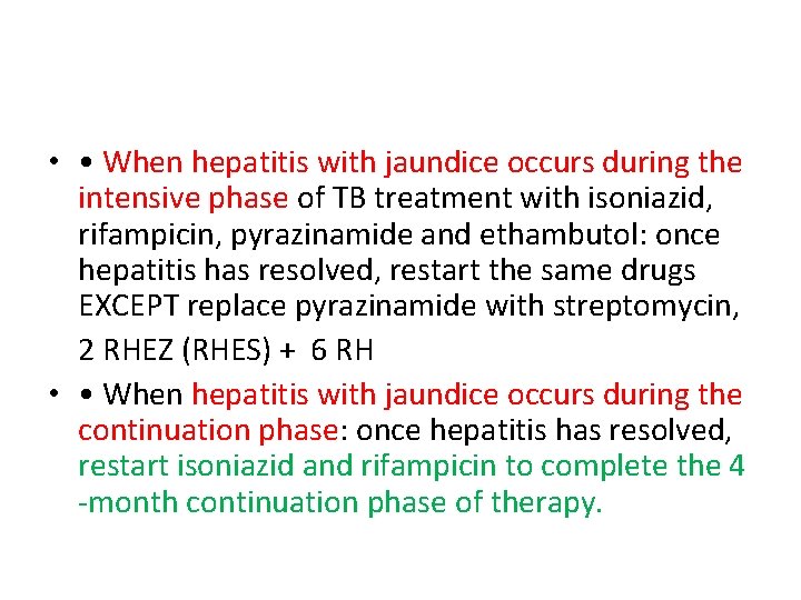  • • When hepatitis with jaundice occurs during the intensive phase of TB