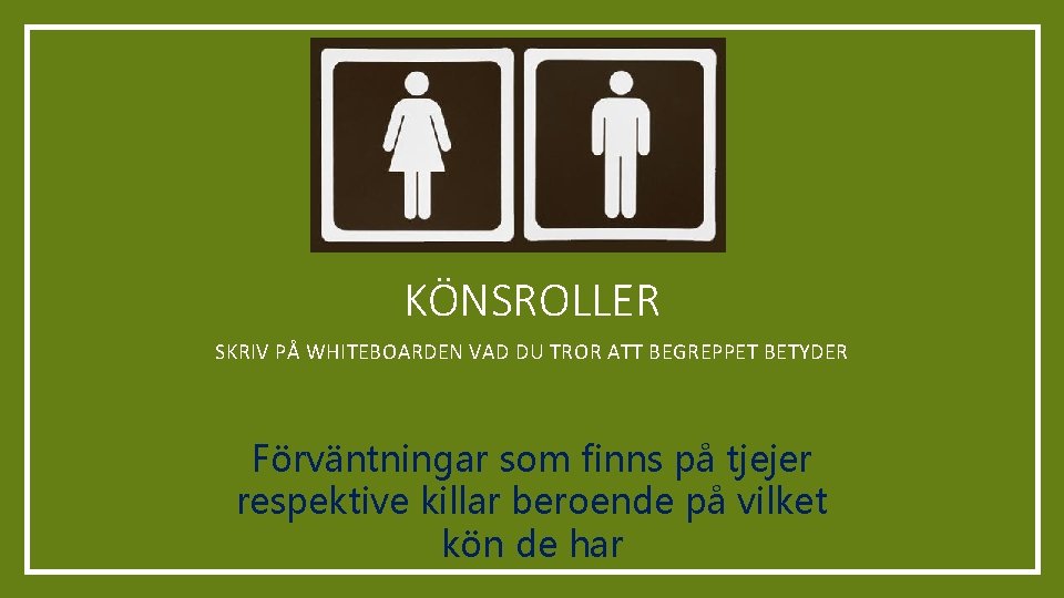 KÖNSROLLER SKRIV PÅ WHITEBOARDEN VAD DU TROR ATT BEGREPPET BETYDER Förväntningar som finns på