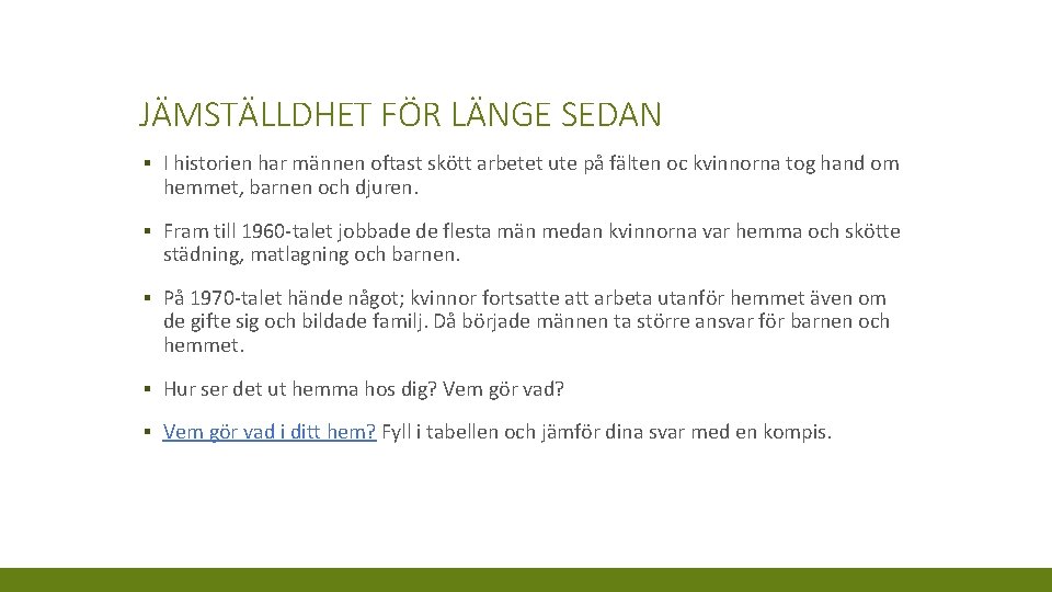 JÄMSTÄLLDHET FÖR LÄNGE SEDAN ▪ I historien har männen oftast skött arbetet ute på