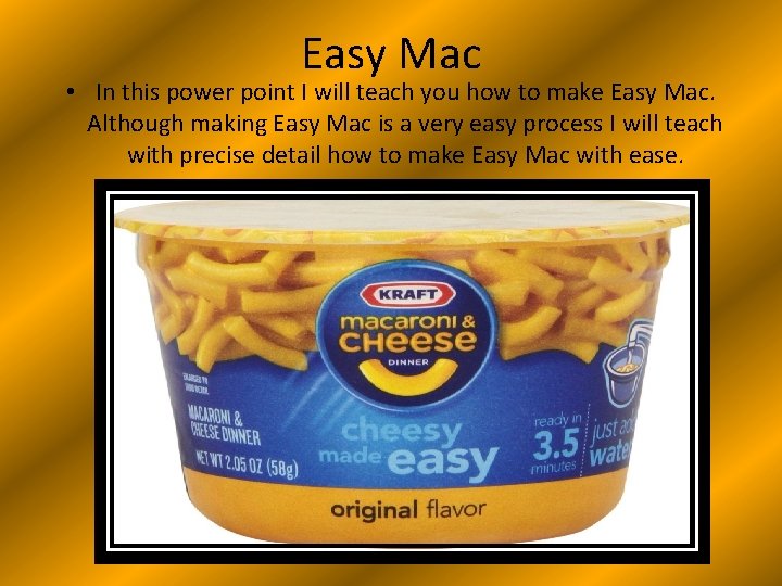 Easy Mac • In this power point I will teach you how to make