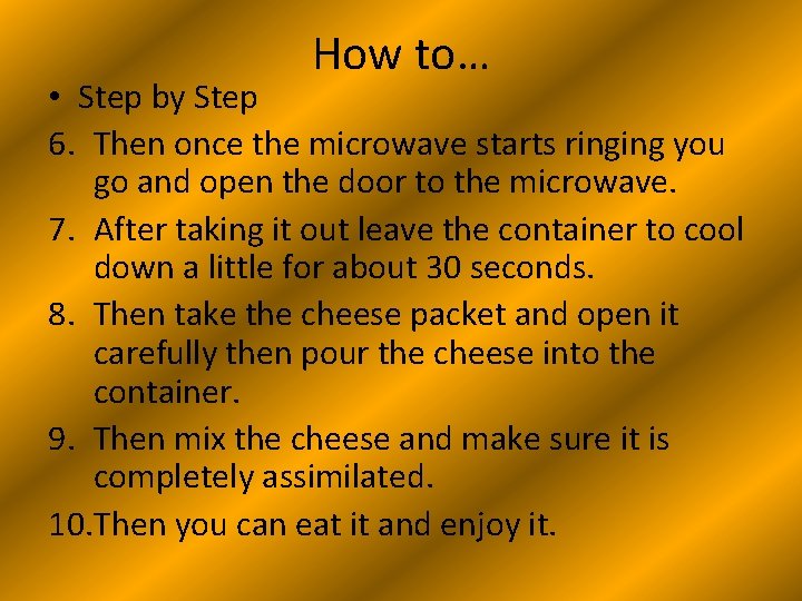 How to… • Step by Step 6. Then once the microwave starts ringing you