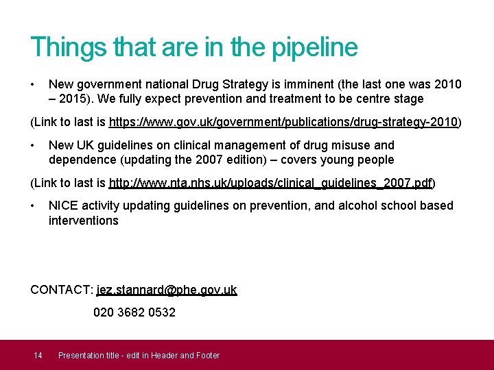 Things that are in the pipeline • New government national Drug Strategy is imminent