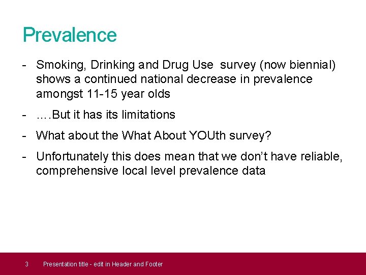 Prevalence - Smoking, Drinking and Drug Use survey (now biennial) shows a continued national