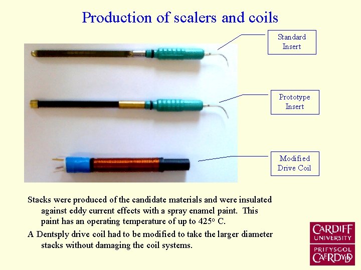 Production of scalers and coils Standard Insert Prototype Insert Modified Drive Coil Stacks were