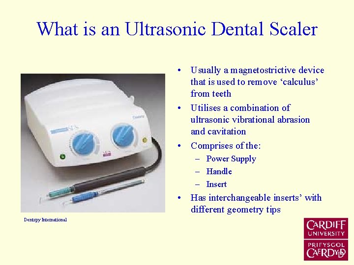 What is an Ultrasonic Dental Scaler • Usually a magnetostrictive device that is used