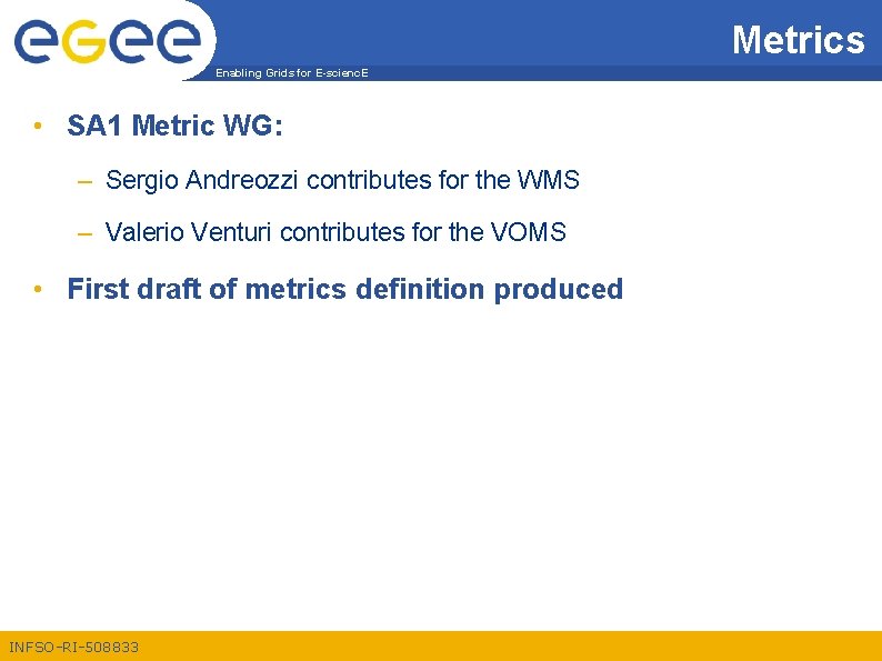 Metrics Enabling Grids for E-scienc. E • SA 1 Metric WG: – Sergio Andreozzi