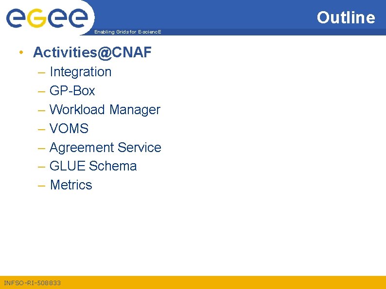 Outline Enabling Grids for E-scienc. E • Activities@CNAF – – – – Integration GP-Box