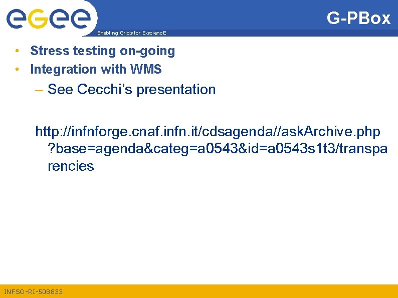 G-PBox Enabling Grids for E-scienc. E • Stress testing on-going • Integration with WMS