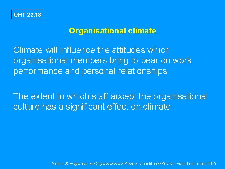 OHT 22. 18 Organisational climate Climate will influence the attitudes which organisational members bring