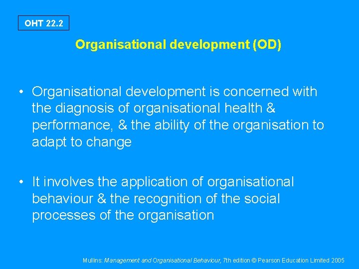 OHT 22. 2 Organisational development (OD) • Organisational development is concerned with the diagnosis