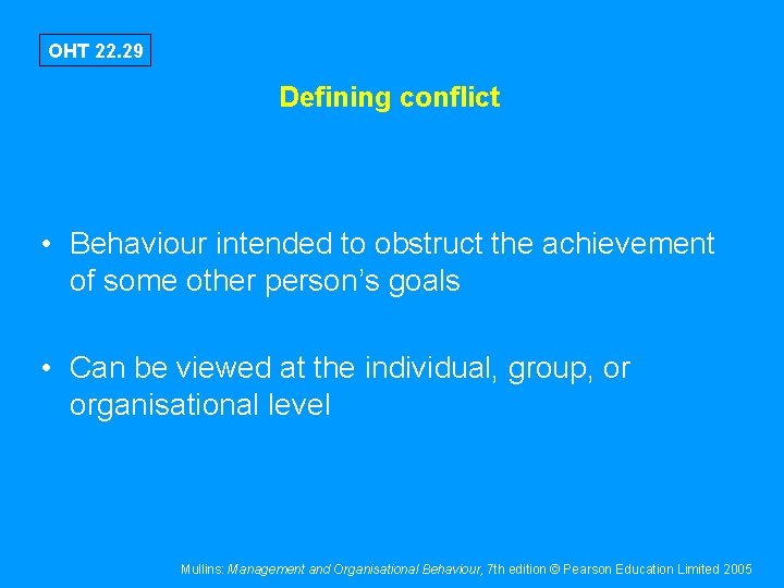 OHT 22. 29 Defining conflict • Behaviour intended to obstruct the achievement of some