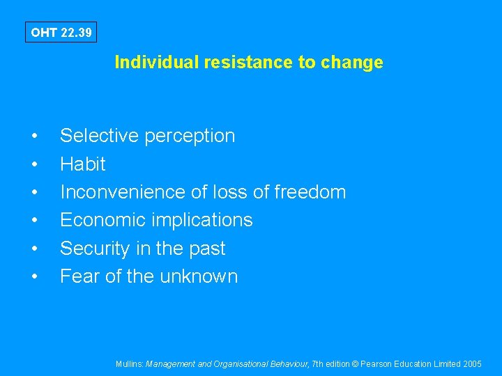 OHT 22. 39 Individual resistance to change • • • Selective perception Habit Inconvenience