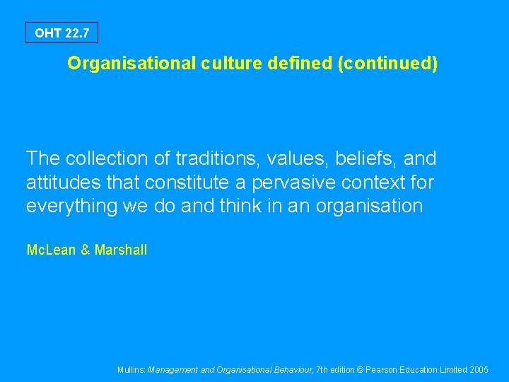 OHT 22. 7 Organisational culture defined (continued) The collection of traditions, values, beliefs, and