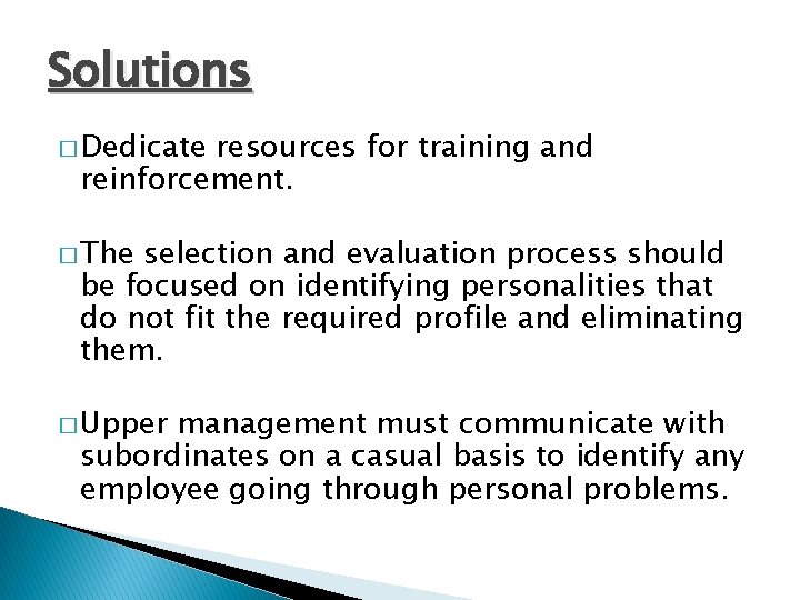 Solutions � Dedicate resources for training and reinforcement. � The selection and evaluation process