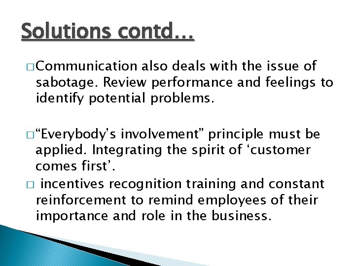 Solutions contd… � Communication also deals with the issue of sabotage. Review performance and