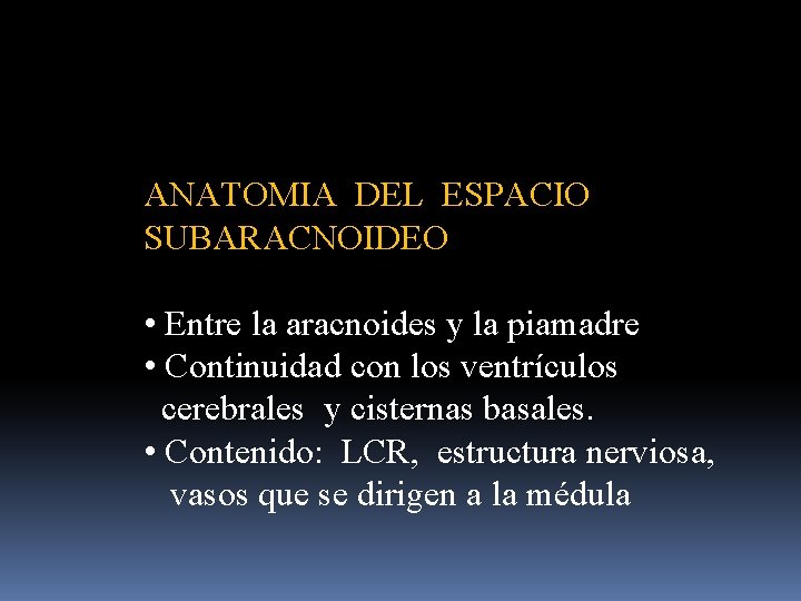 ANATOMIA DEL ESPACIO SUBARACNOIDEO • Entre la aracnoides y la piamadre • Continuidad con