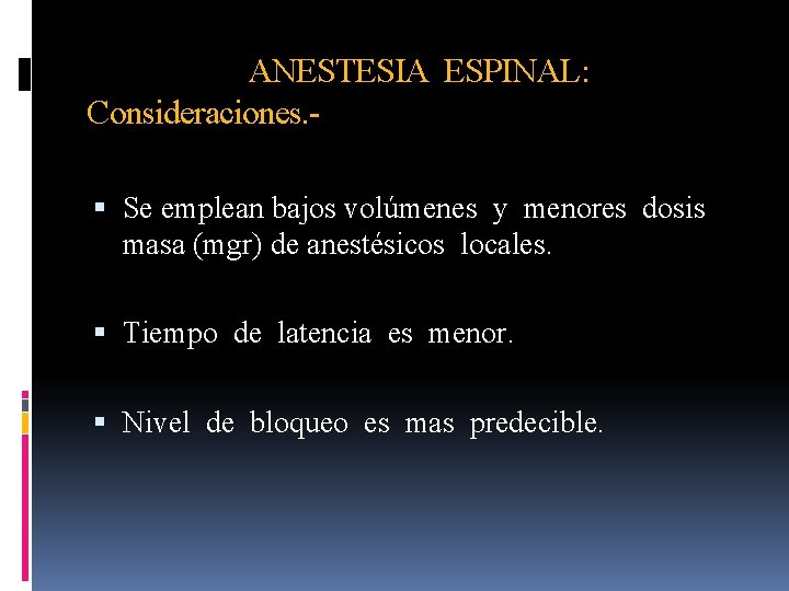 ANESTESIA ESPINAL: Consideraciones. Se emplean bajos volúmenes y menores dosis masa (mgr) de anestésicos