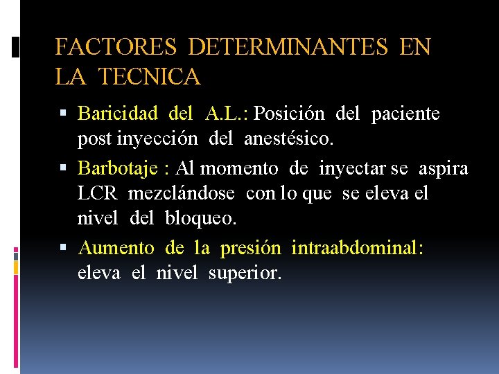 FACTORES DETERMINANTES EN LA TECNICA Baricidad del A. L. : Posición del paciente post