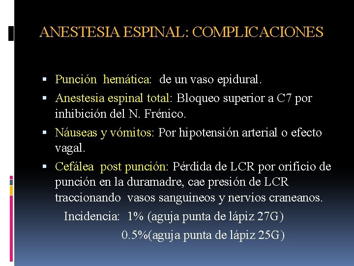 ANESTESIA ESPINAL: COMPLICACIONES Punción hemática: de un vaso epidural. Anestesia espinal total: Bloqueo superior