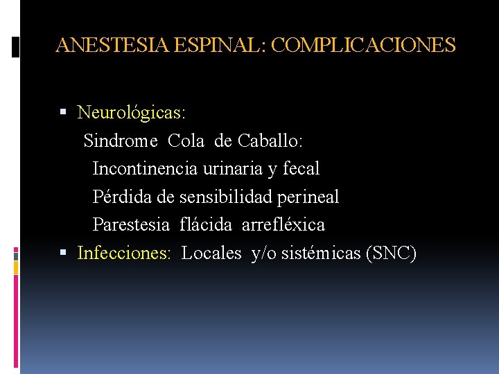 ANESTESIA ESPINAL: COMPLICACIONES Neurológicas: Sindrome Cola de Caballo: Incontinencia urinaria y fecal Pérdida de