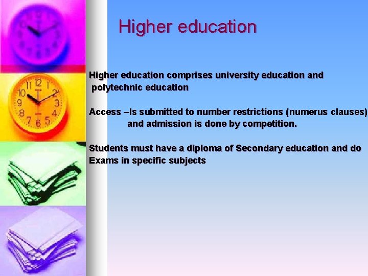 Higher education comprises university education and polytechnic education Access –Is submitted to number restrictions