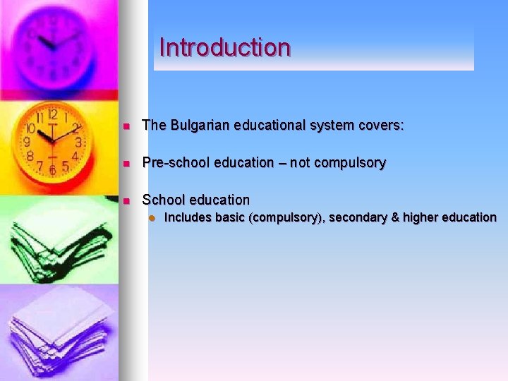 Introduction n The Bulgarian educational system covers: n Pre-school education – not compulsory n