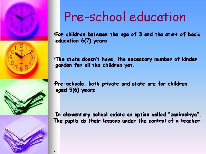 Pre-school education • For children between the age of 3 and the start of