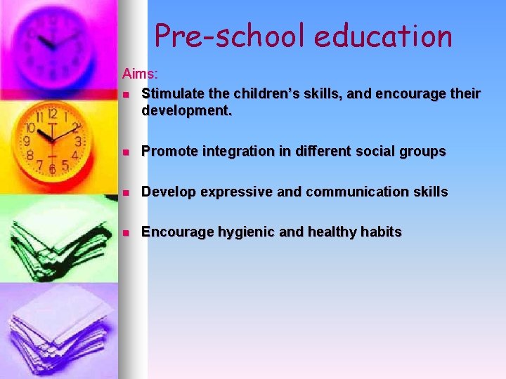 Pre-school education Aims: n Stimulate the children’s skills, and encourage their development. n Promote