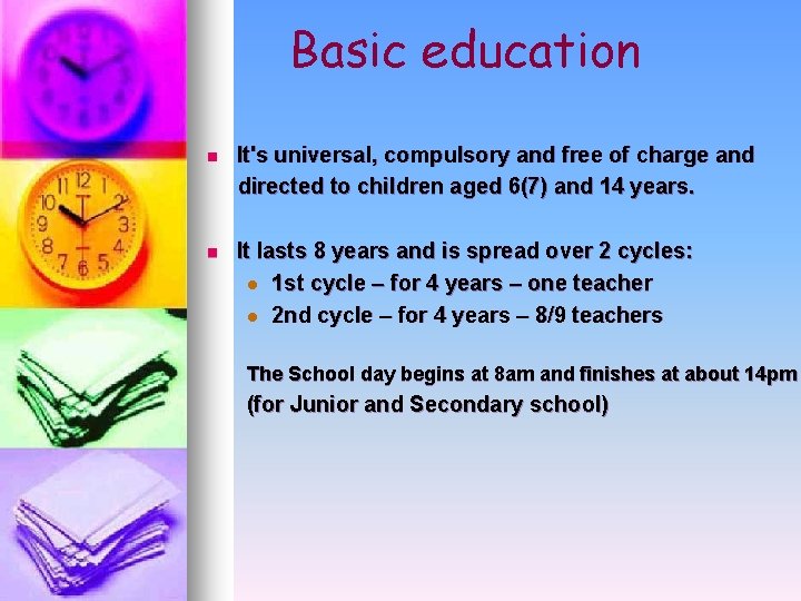 Basic education n It's universal, compulsory and free of charge and directed to children