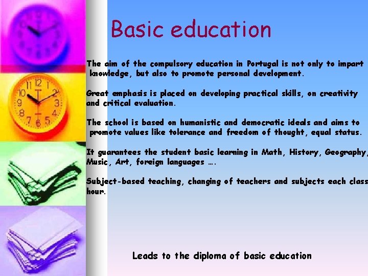 Basic education The aim of the compulsory education in Portugal is not only to