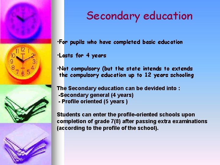 Secondary education • For pupils who have completed basic education • Lasts for 4