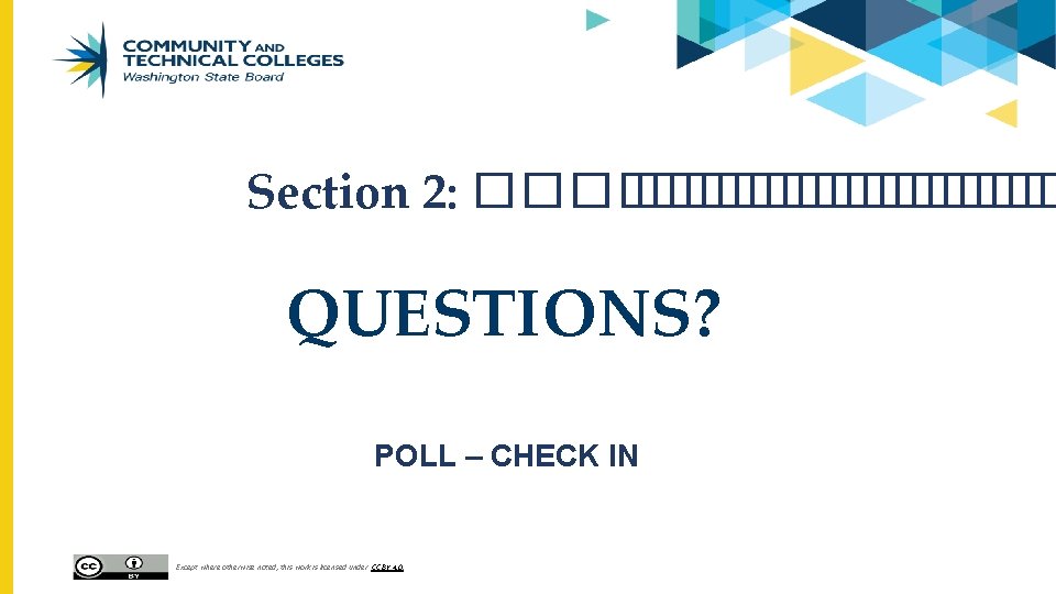 Section 2: ������� QUESTIONS? POLL – CHECK IN Except where otherwise noted, this work