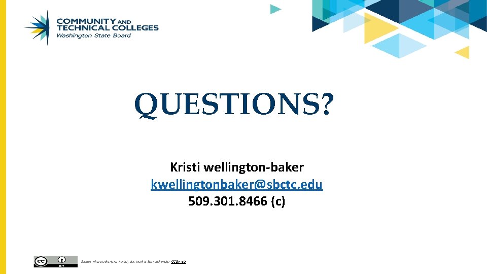 QUESTIONS? Kristi wellington-baker kwellingtonbaker@sbctc. edu 509. 301. 8466 (c) Except where otherwise noted, this