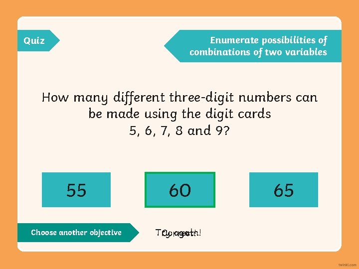 Enumerate possibilities of combinations of two variables Quiz How many different three-digit numbers can