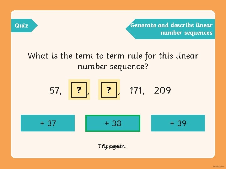 Generate and describe linear number sequences Quiz What is the term to term rule