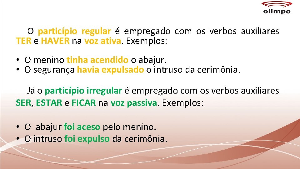 O particípio regular é empregado com os verbos auxiliares TER e HAVER na voz