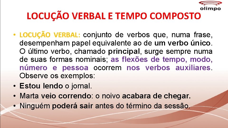 LOCUÇÃO VERBAL E TEMPO COMPOSTO • LOCUÇÃO VERBAL: conjunto de verbos que, numa frase,