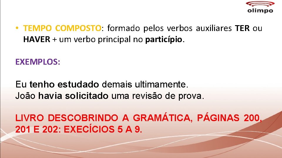  • TEMPO COMPOSTO: formado pelos verbos auxiliares TER ou HAVER + um verbo