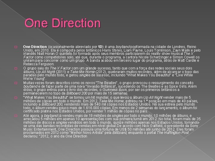 One Direction � � � One Direction (ocasionalmente abreviado por 1 D) é uma