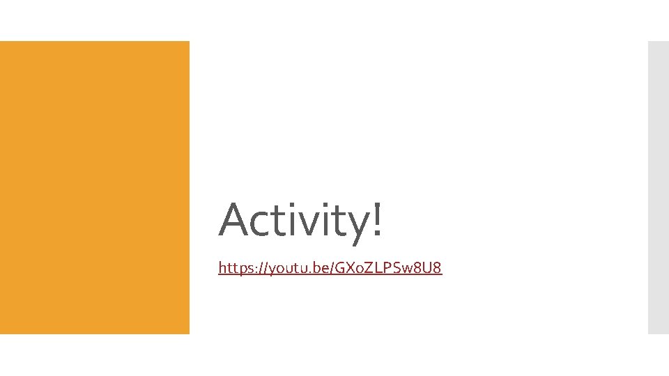 Activity! https: //youtu. be/GXo. ZLPSw 8 U 8 Activity! https: //youtu. be/GXo. ZLPSw 8 U 8