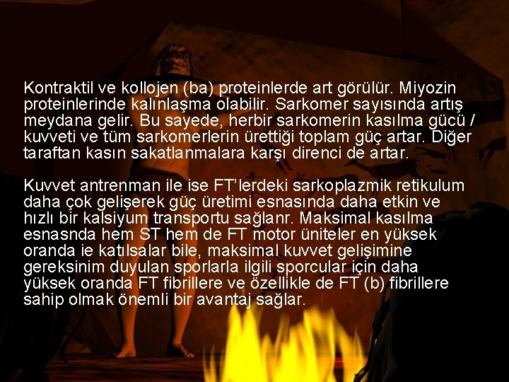 Kontraktil ve kollojen (ba) proteinlerde art görülür. Miyozin proteinlerinde kalınlaşma olabilir. Sarkomer sayısında artış