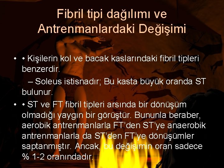 Fibril tipi dağılımı ve Antrenmanlardaki Değişimi • • Kişilerin kol ve bacak kaslarındaki fibril