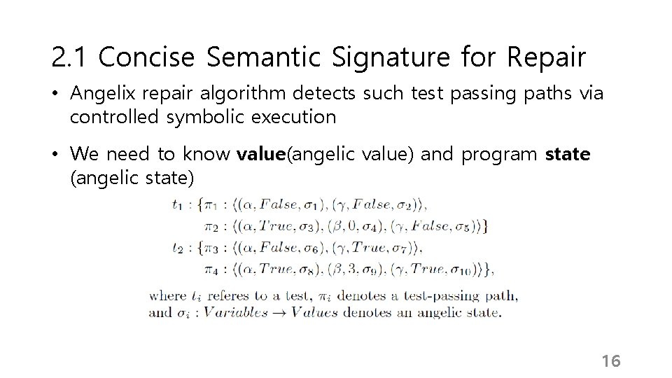 2. 1 Concise Semantic Signature for Repair • Angelix repair algorithm detects such test 2. 1 Concise Semantic Signature for Repair • Angelix repair algorithm detects such test