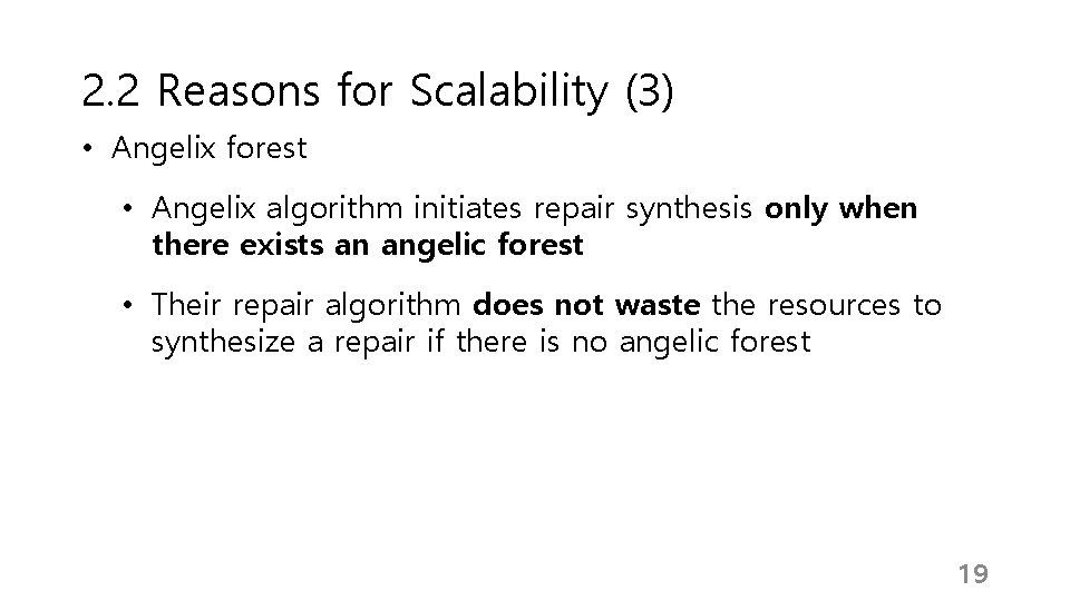 2. 2 Reasons for Scalability (3) • Angelix forest • Angelix algorithm initiates repair 2. 2 Reasons for Scalability (3) • Angelix forest • Angelix algorithm initiates repair