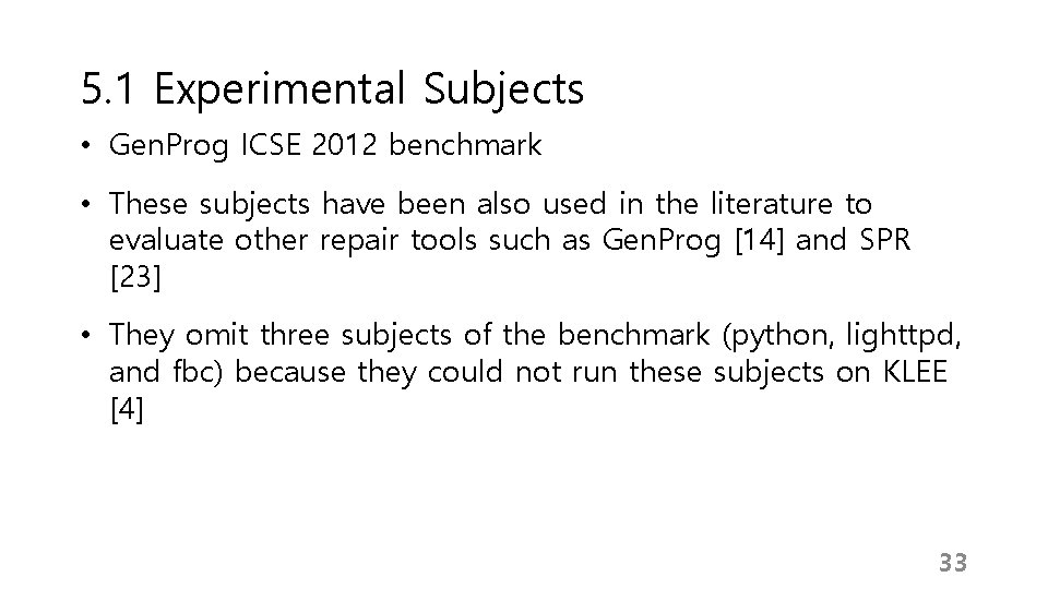 5. 1 Experimental Subjects • Gen. Prog ICSE 2012 benchmark • These subjects have 5. 1 Experimental Subjects • Gen. Prog ICSE 2012 benchmark • These subjects have