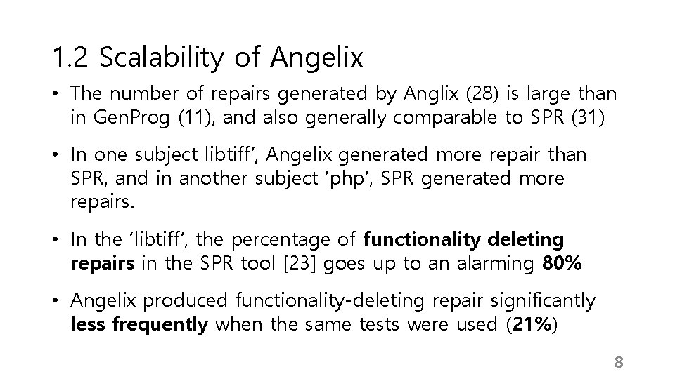 1. 2 Scalability of Angelix • The number of repairs generated by Anglix (28) 1. 2 Scalability of Angelix • The number of repairs generated by Anglix (28)