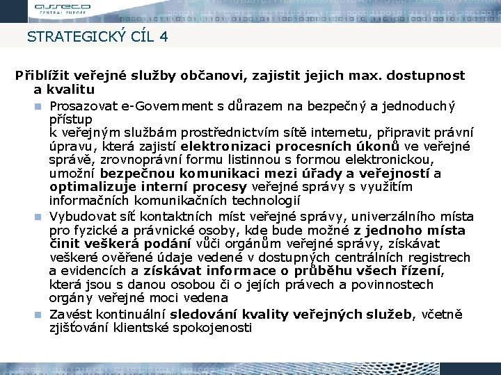 STRATEGICKÝ CÍL 4 Přiblížit veřejné služby občanovi, zajistit jejich max. dostupnost a kvalitu Prosazovat