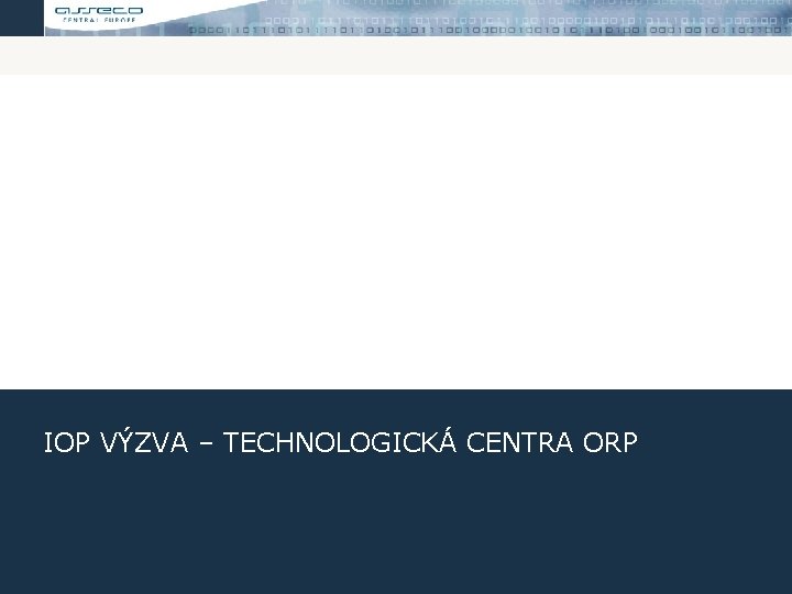 IOP VÝZVA – TECHNOLOGICKÁ CENTRA ORP 