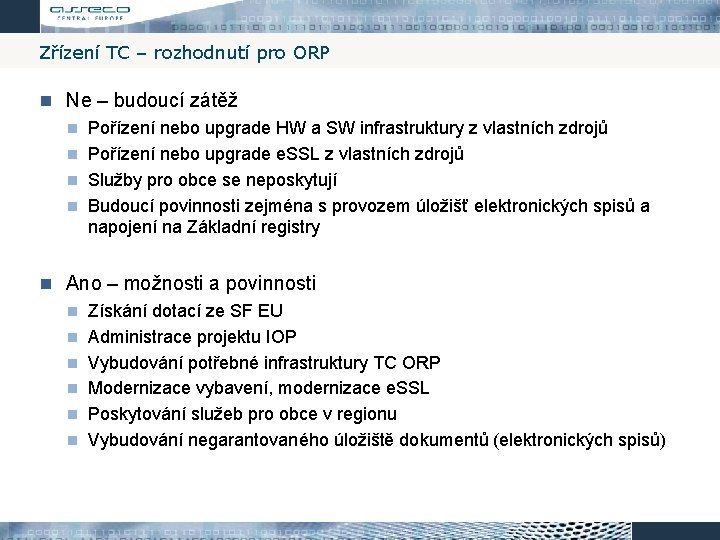 Zřízení TC – rozhodnutí pro ORP Ne – budoucí zátěž Pořízení nebo upgrade HW