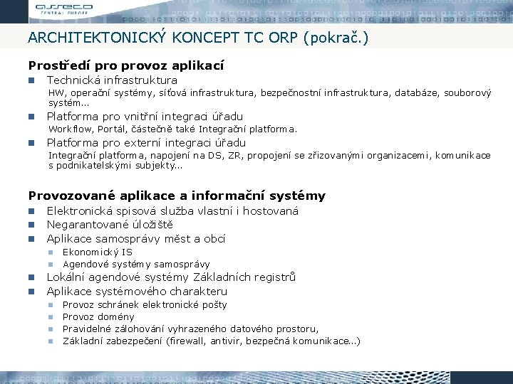 ARCHITEKTONICKÝ KONCEPT TC ORP (pokrač. ) Prostředí provoz aplikací Technická infrastruktura HW, operační systémy,